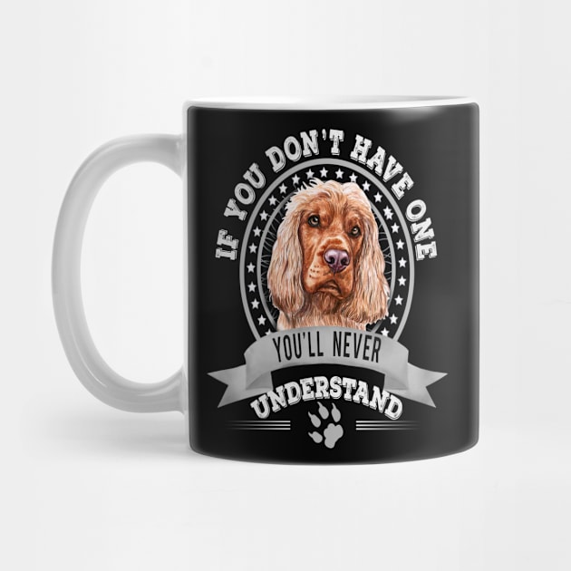 If You Don't Have One You'll Never Understand English Cocker Spaniel Owner by Sniffist Gang